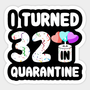 I Turned 32 In Quarantine Sticker